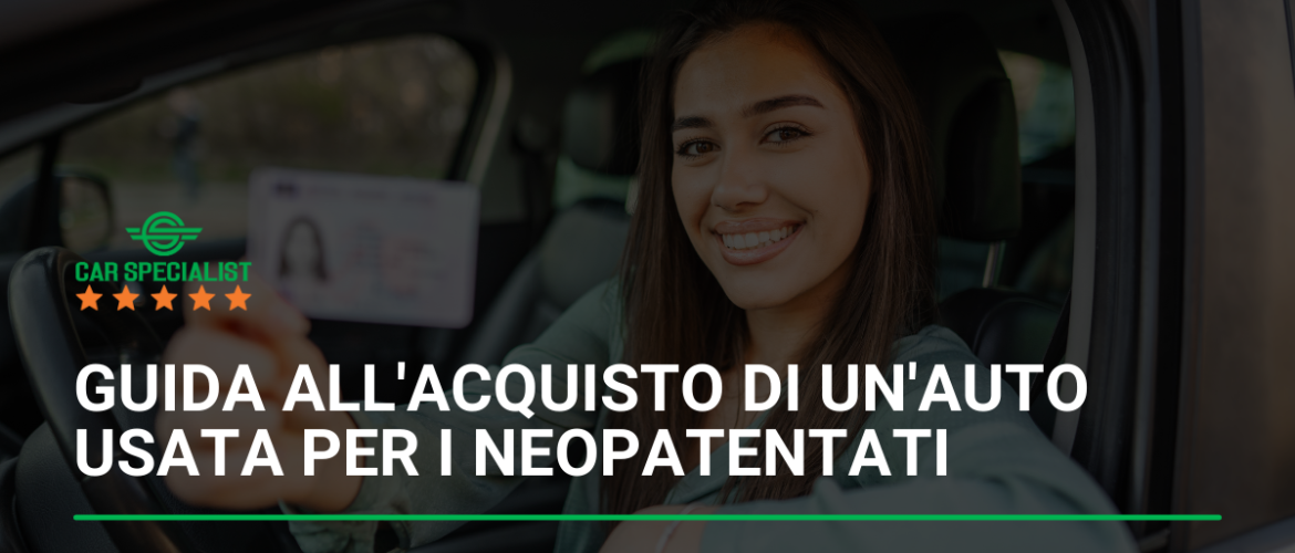 Guida all’acquisto di un’auto usata per i neopatentati