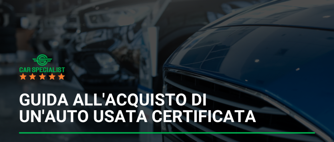 Guida all’acquisto di un’auto usata certificata