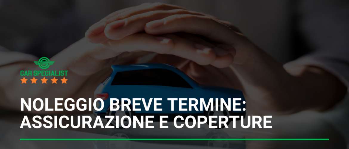 Noleggio auto breve termine: assicurazione e coperture necessarie