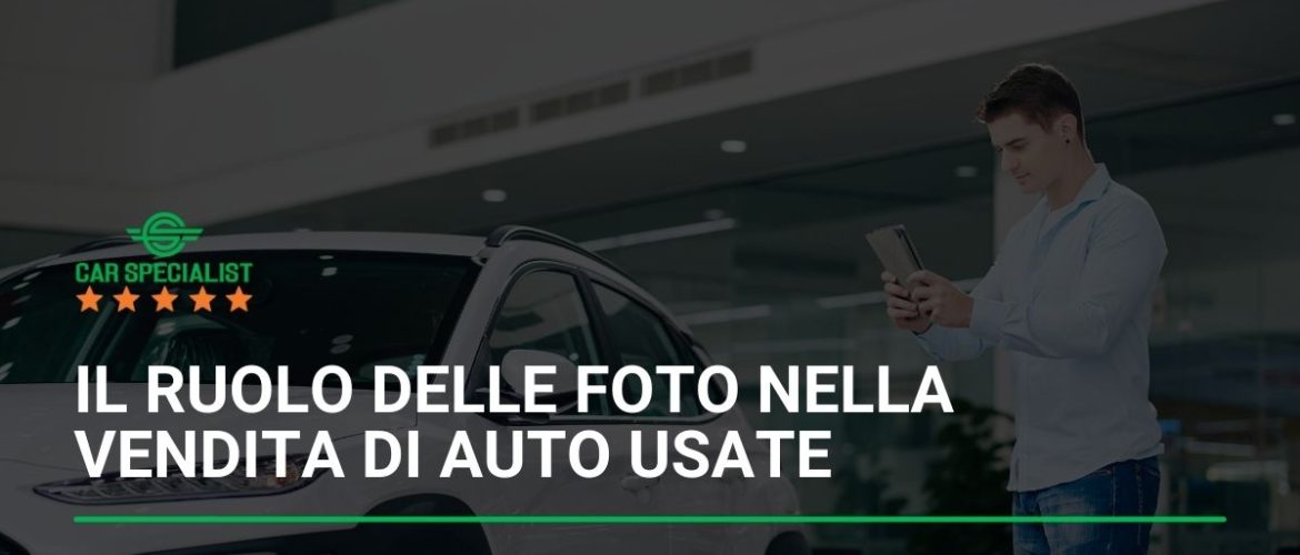Il ruolo delle foto nella vendita di auto usate: come catturare l’attenzione degli acquirenti
