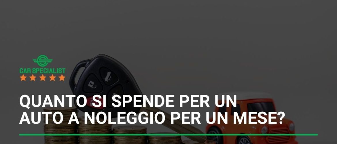 Quanto si spende per un auto a noleggio per un mese?