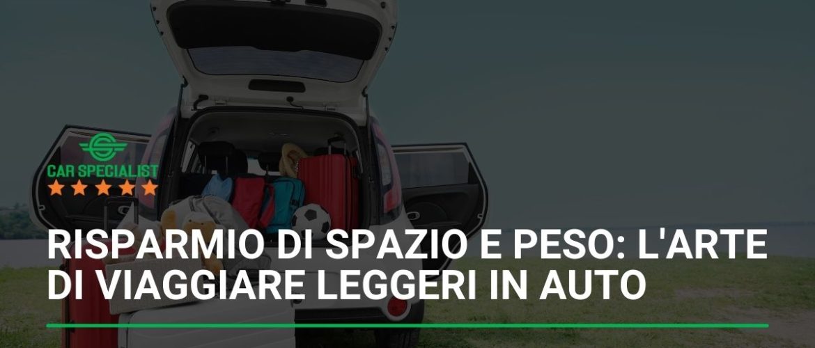 Risparmio di spazio e peso: l’arte di viaggiare leggeri in auto