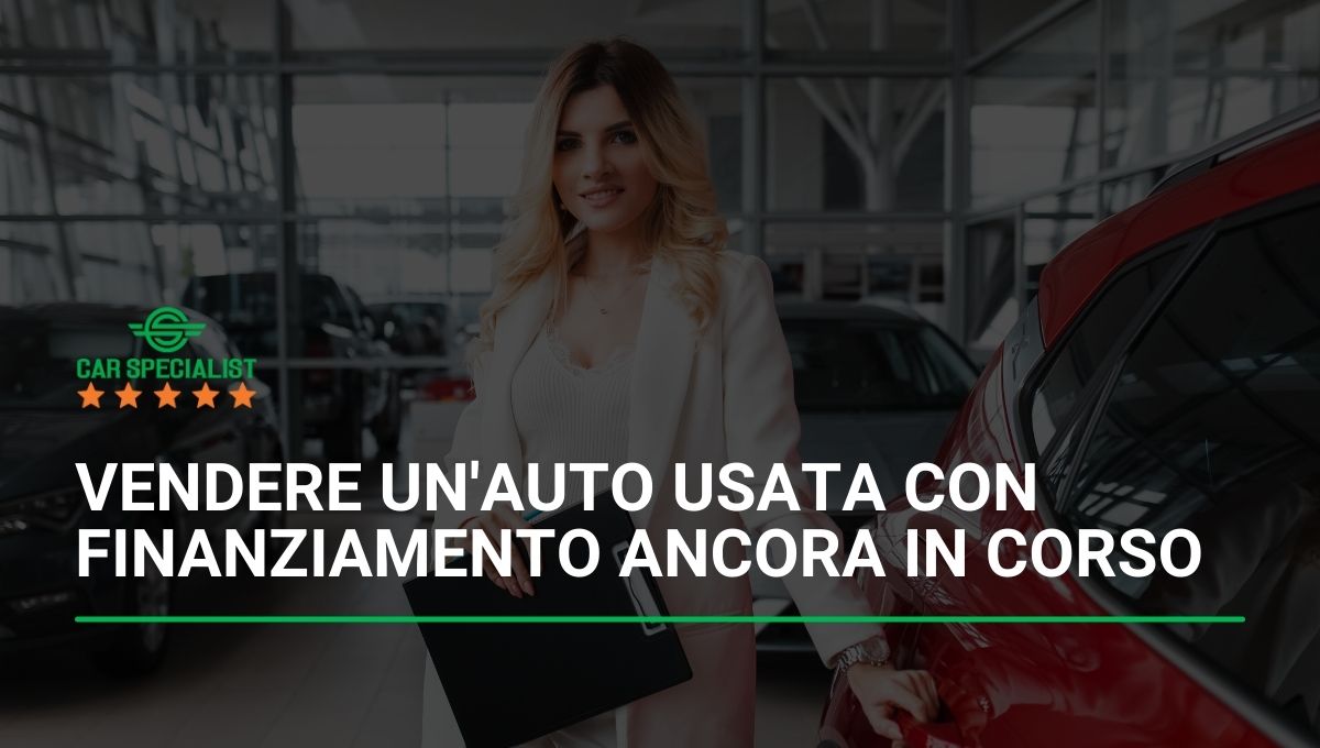 Posso Vendere Auto Con Finanziamento In Corso