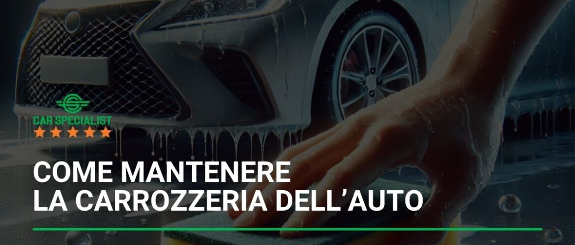 Come mantenere la carrozzeria dell’auto: pulizia, lucidatura e protezione dalla ruggine