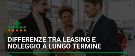 Differenze tra leasing e noleggio a lungo termine: pro, contro e consigli