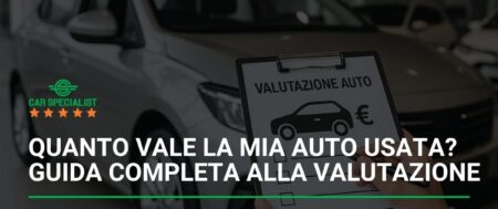 Quanto vale la mia auto usata? Guida completa alla valutazione