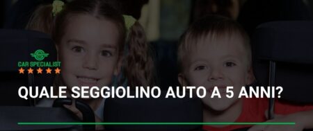Quale seggiolino auto a 5 anni?