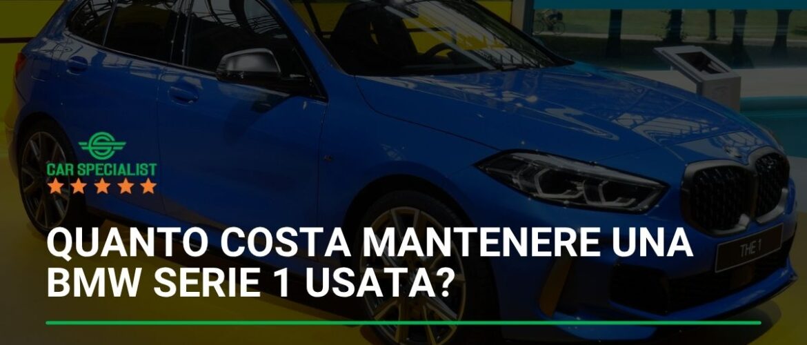 Quanto costa mantenere una BMW Serie 1 usata? La guida definitiva