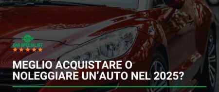 Meglio acquistare o noleggiare un’auto nel 2025? Pro, contro e guida alla scelta