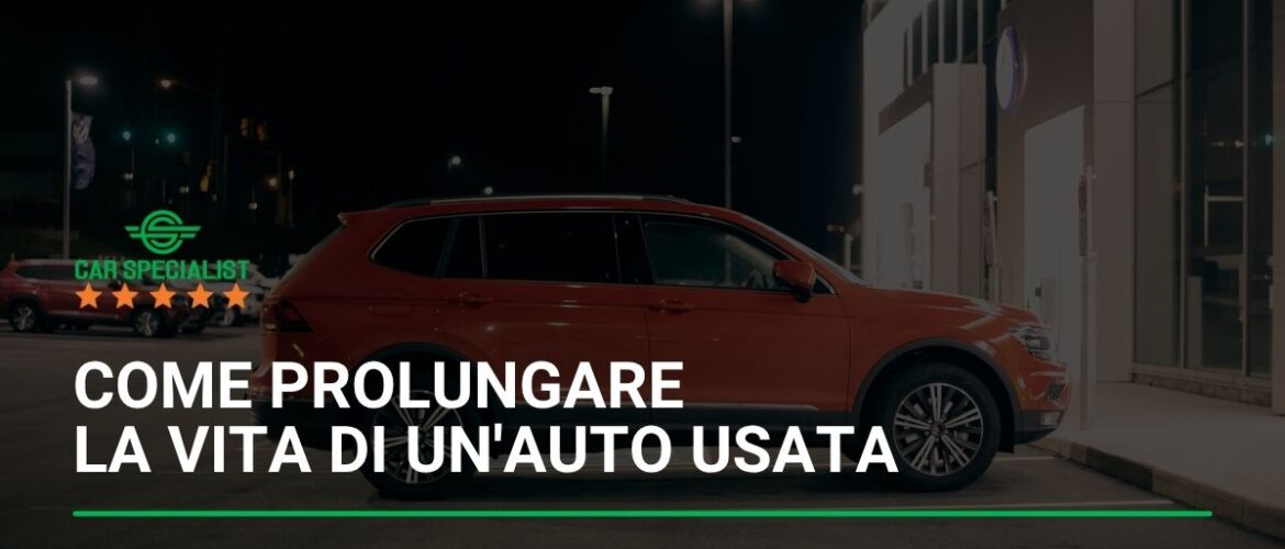 Come prolungare la vita di un’auto usata con semplici accorgimenti