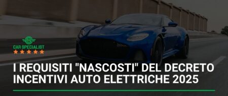 I requisiti “nascosti” del decreto incentivi auto elettriche 2025: tutto quello che (forse) non sai