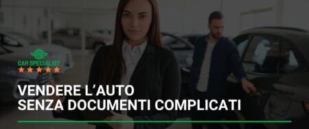 Vendere l’auto senza documenti complicati: strategie, passaggi e tutele per una cessione serena