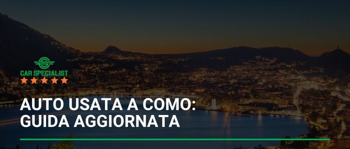 Auto usata a Como: guida aggiornata per scegliere bene tra usato e km 0