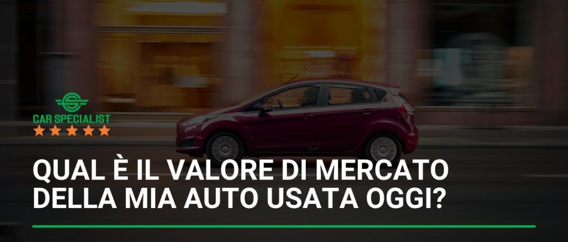 Qual è il valore di mercato della mia auto usata oggi?