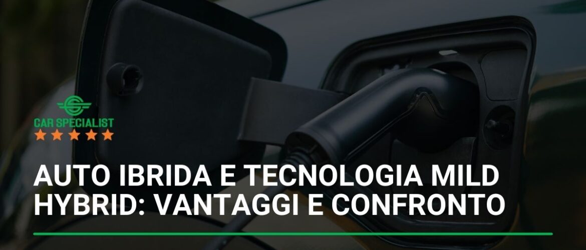 Auto ibrida e tecnologia Mild Hybrid: vantaggi e confronto