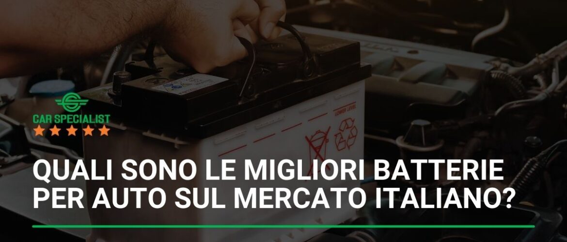 Quali sono le migliori batterie per auto sul mercato italiano?