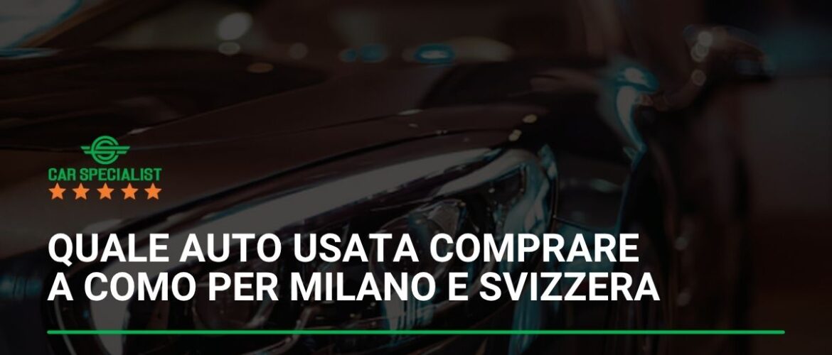 Quale auto usata comprare a Como per Milano e Svizzera