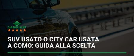 SUV usato o city car usata a Como: guida alla scelta