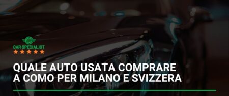 Quale auto usata comprare a Como per Milano e Svizzera