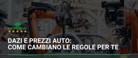 Dazi e prezzi auto: come cambiano le regole per te