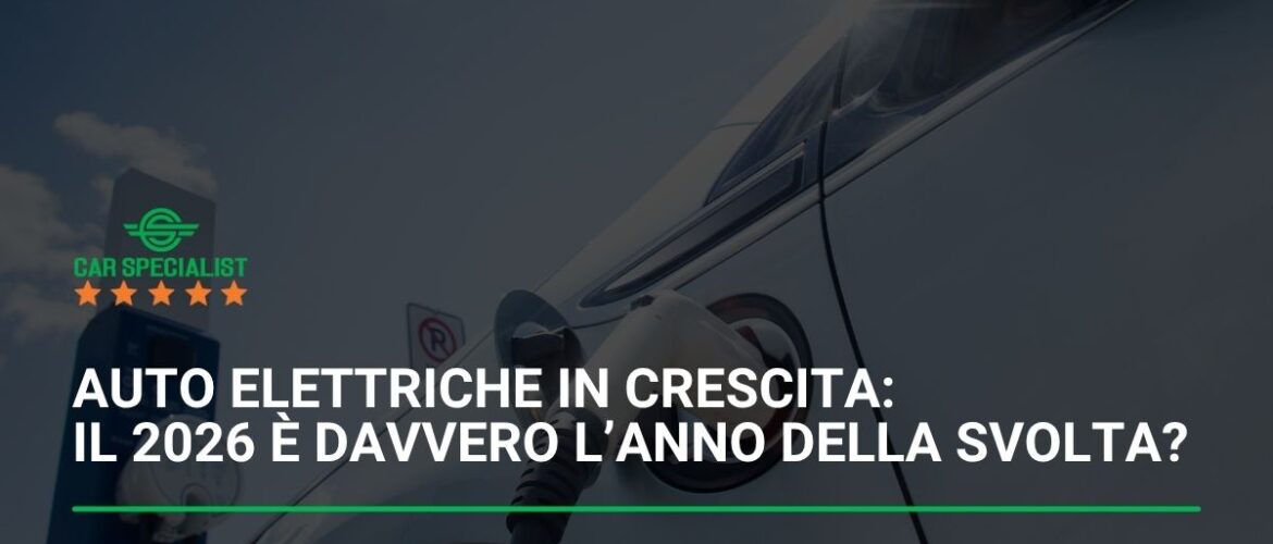 Auto elettriche in crescita: il 2026 è la svolta attesa?