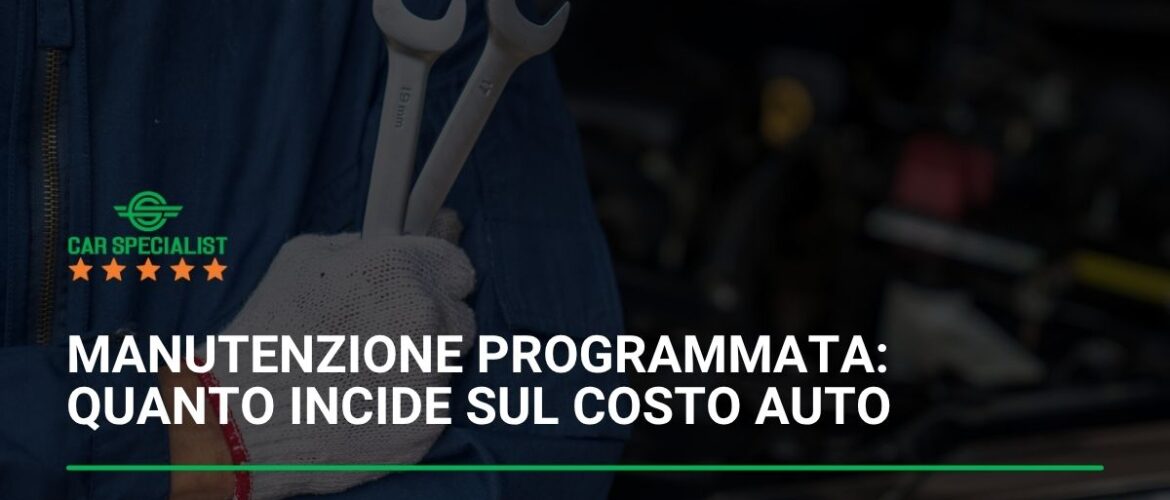 Manutenzione programmata: quanto incide sul costo auto