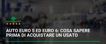 Auto Euro 5 ed Euro 6: cosa sapere prima di acquistare un usato