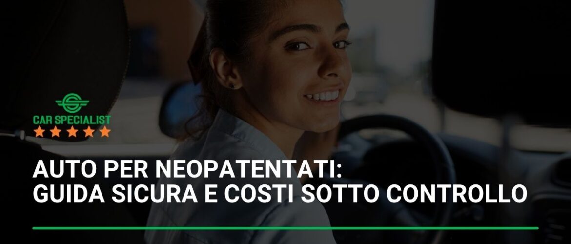 Auto per neopatentati: guida sicura e costi sotto controllo