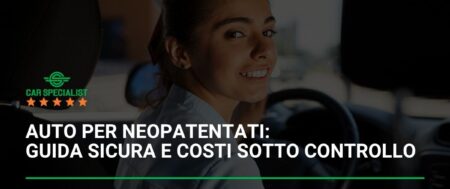 Auto per neopatentati: guida sicura e costi sotto controllo