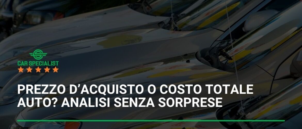 Prezzo d’acquisto o costo totale auto? Analisi senza sorprese